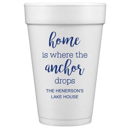 Home is Where the Anchor Drops Styrofoam Cups